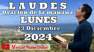 Laudes de hoy Lunes 23 Diciembre 2024. Oración de la mañana. Padre Didier