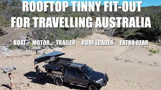 ROOFTOP TINNY SETUP FOR TRAVELLING AUSTRALIA | The boat, motor, trailer, loader & extra gear...