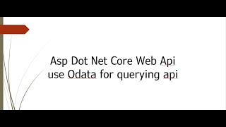 Part 9 - Dynamic api - Using OData to query api   - Asp Dot Net Core  Webapi EF Core