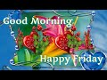 Good morning happy Friday 💕💞 whatsapp video message,  latest and beautiful wishes, greetings