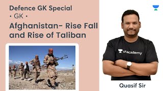 Defence GK Special | Afghanistan- Rise Fall and Rise of Taliban | Target CDS 2 2021 | Quasif Ansari