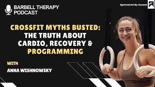 Crossfit Myths Busted: The Truth About Cardio, Recovery & Rrogramming with Anna Wishnowsky