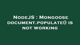 NodeJS : Mongoose document.populate() is not working