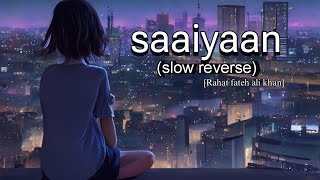 Saaiyaan (slow reverse) - Rahat Fateh Ali Khan, Salim–Sulaiman [heroin] #slowedreverb