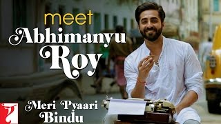 Meet Abhimanyu Roy - Meri Pyaari Bindu | Ayushmann Khurrana | Parineeti Chopra