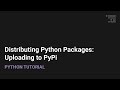 Distributing Python Packages: Uploading to PyPi