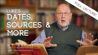 Luke's Date, Sources, and More (Full Lecture) | The Gospel According to Luke | N.T. Wright Online