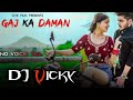 Gaj Ka Daman ||DJ Vicky Raj ||No Voice Tag song ||Haryanvi Song||