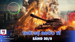 Thời sự Quốc tế sáng 30/8.Nga chỉ còn cách Pokrovsk 8km, Kiev nhận tối hậu thư; Mỹ trừng phạt Israel