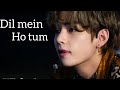 bts Kim taehyung Hindi mix song Dil mein ho tum 💜