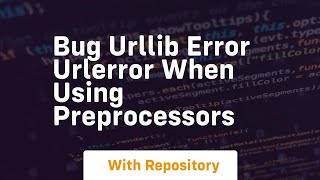 Bug urllib error URLError when using preprocessors