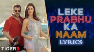 Leke Prabhu Ka Naam Song( LYRICS ) | Tiger 3 | Salman Khan | Katrina Kaif | Arijit Singh | Nikhita