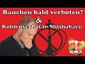 Rauchen bald komplett verboten ? & Kohlenverbot in Shishabars !