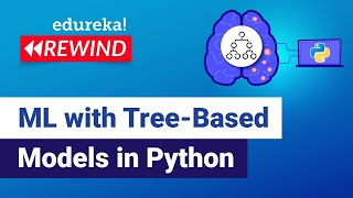 Machine Learning with Tree Based Models in Python | ML Training | Edureka | ML Rewind