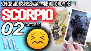 Scorpio ♏️🔞SOMEONE WHO HAS PASSED AWAY WANTS YOU TO KNOW THIS ✝️ horoscope for today OCTOBER 2 2024