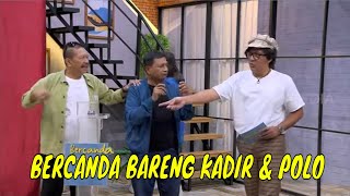 [FULL] BERCANDA BARENG KADIR \u0026 POLO | BERCANDA PAGI (08/03/22)