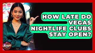 How Late Do Vegas Nightlife Clubs Stay Open? - Las Vegas Insider Guide