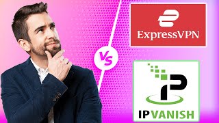 ExpressVPN vs. IPVanish: Which is the Better VPN?