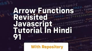Arrow functions revisited javascript tutorial in hindi 91