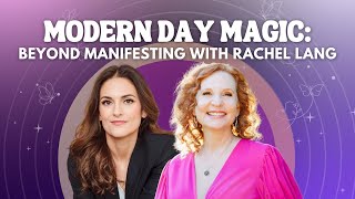 Modern Day Magic: Beyond Manifesting with Rachel Lang