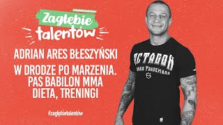 Adrian Ares Błeszyński | Zagłębie Talentów | Gala Babilon MMA | W drodze po pas | Dieta, treningi