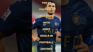 Top 10 Football Players With Most Goals In Football History