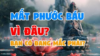 7 việc làm khiến bạn mất PHƯỚC BÁU nhanh nhất: Bạn có đang mắc phải? | lắng nghe lời phật.