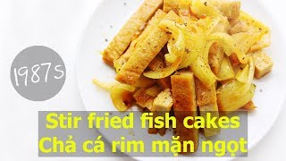 CHẢ CÁ RIM MẶN NGỌT - Stir-fried Fish Cakes | Món ngon dễ làm | 1987s