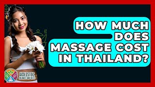 How Much Does Massage Cost In Thailand? - Holistic Balance And Bliss
