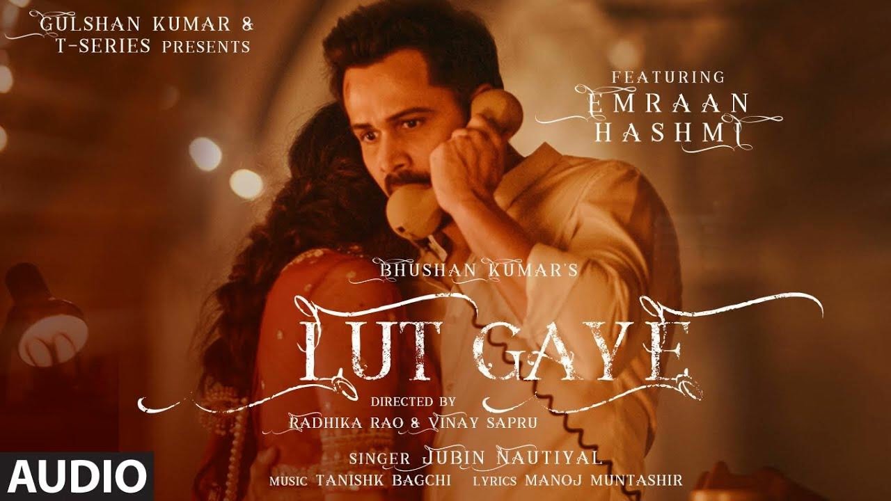 Lut Gaye (Full Song) Emraan Hashmi, Yukti | Jubin N, Tanishk B, Manoj M ...