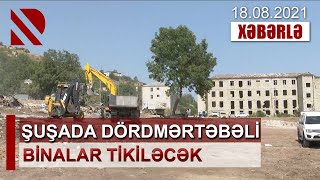 Şuşada dördmərtəbəli binalar tikiləcək - Tikinti işləri 5 hektar ərazidə aparılır