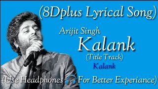 Kalank (8Dplus lyrics) | Varun D, Alia B, Sonakshi S, Sanjay D, Aditya Roy  | Arijit Singh, Pritam C