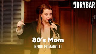 Moms In The 80's Had It Easy Raising Kids. Kerri Pomarolli