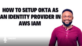 How to Setup Okta as an Identity Provider in AWS IAM