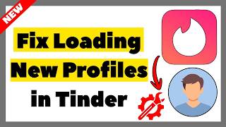 How to Fix Loading New Profiles in Tinder (2026 Full Guide)