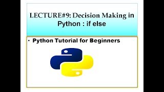 DECISION MAKING IN PYTHON|PYTHON TUTORIAL FOR BEGINNERS|LECTURE#9|IF,IF-ELSE