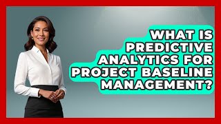 What Is Predictive Analytics For Project Baseline Management? - The Project Manager Toolkit