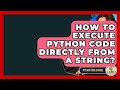 How To Execute Python Code Directly From A String? - Python Code School