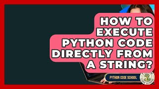 How To Execute Python Code Directly From A String? - Python Code School