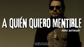 Marc Anthony - A QUIÉN QUIERO MENTIRLE (Letra)