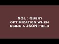 SQL : Query optimization when using a JSON field