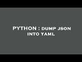 PYTHON : dump json into yaml