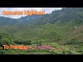 Cameron Highland - Lata Iskandar - Kuala Woh - Tapah - Penang