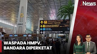 Waspada Virus HMPV, Kedatangan Penumpang Luar Negeri di Bandara Diperketat - iNews Today 09/01