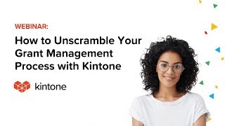 How to Unscramble Your Grant Management Process with Kintone
