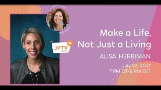 JPTV Replay: Making a Life, Not Just a Living with Alisa Herriman