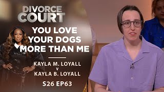 You Love Your Dogs More Than Me: Kayla M. Loyall v Kayla B. Loyall - Season 26 Episode 63