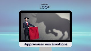 Point Loop 2 : Apprivoiser vos émotions