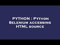 PYTHON : Python Selenium accessing HTML source