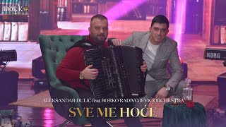 ALEKSANDAR DULIĆ feat BORKO RADIVOJEVIĆ ORCHESTRA - SVE ME HOĆE